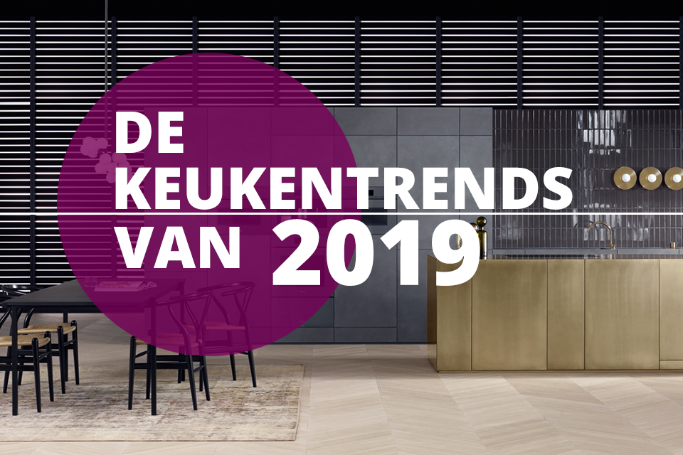 Dit zijn de keukentrends van 2019 | Eigenhuis Keukens