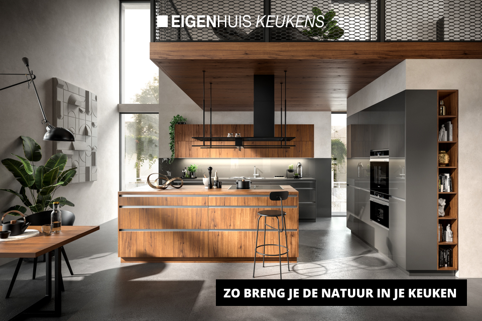 Breng de natuur in je keuken | Eigenhuis keukens