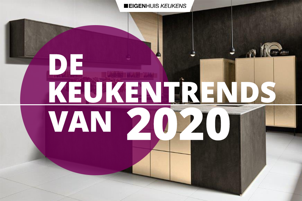 Keukentrends 2020 | Eigenhuis Keukens